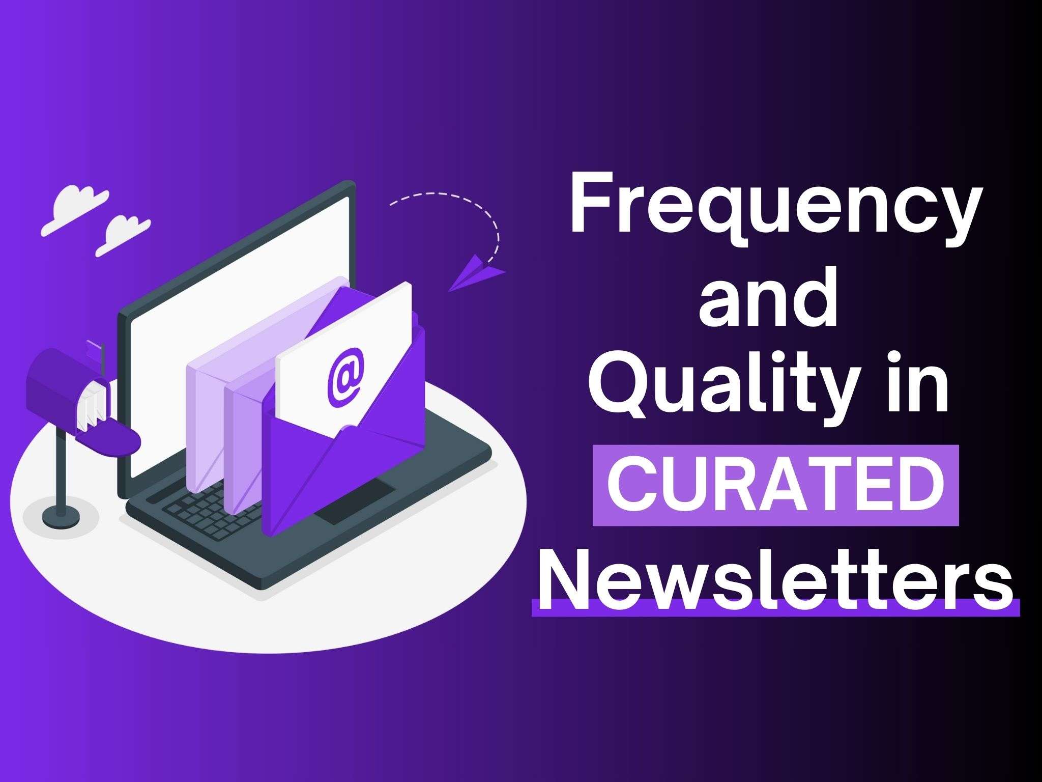 frequency and quality in curated newsletters